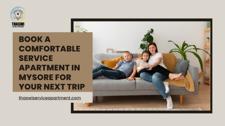 Book a Comfortable Service Apartment in Mysore for Your Next Trip